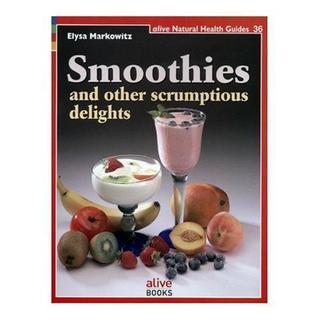 Smoothies And Other Scrumptious Delights by Elysa Markowitz
